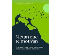 Metas que te motivan: Descubre lo que quieres, avanza sin trabas y sostenlo en el tiempo