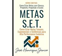 METAS S.E.T.: Como Criar Metas Sistêmicas, Exponenciais e Tenazes para Alta Performance Evolutiva (METAS neurologicamente acertivas)
