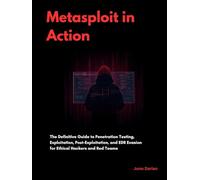Metasploit in Action: The Definitive Guide to Penetration Testing, Exploitation, Post-Exploitation, and EDR Evasion for Ethical Hackers and Red Teams