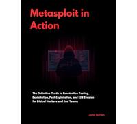 Metasploit in Action: The Definitive Guide to Penetration Testing, Exploitation, Post-Exploitation, and EDR Evasion for Ethical Hackers and Red Teams