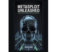 Metasploit Unleashed: Harnessing the Power of Ethical Hacking
