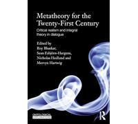 Metatheory for the Twenty-First Century: Critical Realism and Integral Theory in Dialogue (Ontological Explorations) (Ontological Explorations (Routledge Critical Realism))