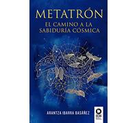 Metatrón. El camino a la sabiduría cósmica (Desarrollo espiritual)