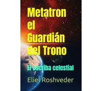 Metatron el Guardián del Trono: El escriba celestial (Anges de la Kabbale)