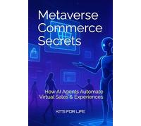 Metaverse Commerce Secrets: How AI Agents Automate Virtual Sales & Experiences: The Ultimate Guide to Selling, Scaling, and Auto-mating in the 3D Internet Economy