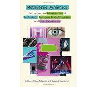 Metaverse Dynamics: Exploring the Intersection of Technology, Business Transformation, and User Experience