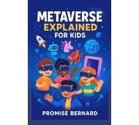 Metaverse Explained for Kids: A strategic guide for the next generation