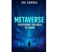 Metaverse Platforms You Need To Know: Explore Decentraland, The Sandbox, Roblox, Meta Horizon, and Other Digital Frontiers: 5 (Metaverse Masterclass)