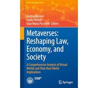 Metaverses: Reshaping Law, Economy, and Society: A Comprehensive Analysis of Virtual Worlds and Their Real-World Implications (PoliTO Springer Series)