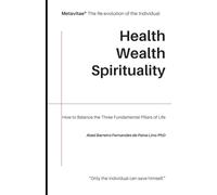 MetaVitae®.Health, Wealth and Spirituality: How to balance the three fundamental pillars of life