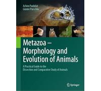 Metazoa - Morphology and Evolution of Animals: A Practical Guide to the Dissection and Comparative Study of Animals