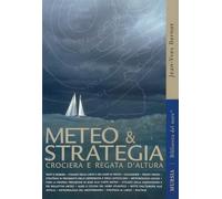 Meteo & strategia. Crociera e regata d'altura (Biblioteca del mare)