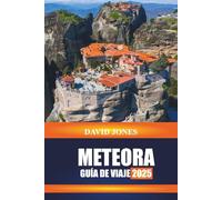 METEORA GUÍA DE VIAJE 2025: Descubra monasterios junto a acantilados, rutas de senderismo y vistas del atardecer en Grecia Central
