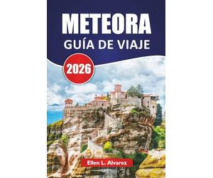 METEORA GUÍA DE VIAJE 2026: Descubra las principales atracciones, rutas de senderismo, cocina local y consejos de viaje para explorar Grecia Central