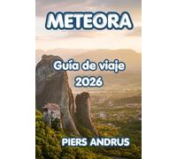 Meteora Guía de viaje 2026: Planifica tu viaje perfecto a Grecia con consejos de expertos sobre los antiguos monasterios, senderos rocosos, gastronomía local y aventuras al aire libre de Meteora