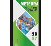METEORA GUÍA DE VIAJE 2027: Monasterios en el Cielo: Tu Compañero de Aventuras Completo