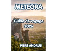 METEORA GUIDE DE VOYAGE 2026: Planifiez votre voyage parfait en Grèce avec des conseils d'experts sur les anciens monastères, sentiers rocheux, cuisine locale et aventures en plein air de Meteora