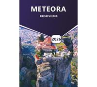 METEORA REISEFÜHRER 2026: Klöster, Wanderrouten, saisonale Tipps, lokale Kultur, Reiserouten, praktische Ratschläge für den Besuch der Klippenregion Griechenlands.
