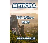 METEORA REISEFÜHRER 2026: Planen Sie Ihre perfekte Griechenland-Reise mit Expertentipps zu Meteoras antiken Klöstern, Felspfaden, lokaler Küche und Outdoor-Abenteuern