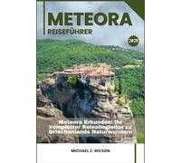METEORA REISEFÜHRER: Meteora Erkunden: Ihr kompletter Reisebegleiter zu Griechenlands Naturwundern