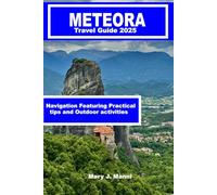 Meteora Travel Guide 2025: Navigation Featuring Practical tips and Outdoor activities