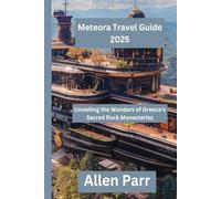 Meteora Travel Guide 2025: Unveiling the Wonders of Greece’s Sacred Rock Monasteries (Greece Travel Guide)