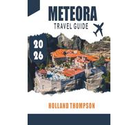 METEORA TRAVEL GUIDE 2026: Discover Cliffside Monasteries, Scenic Trails, and Panoramic Views in Central Greece