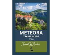 METEORA TRAVEL GUIDE 2026: Essential Tips, Monastery Maps, Hiking Routes, and Local Insights for an Unforgettable Visit (World Atlas Guides)