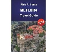 METEORA TRAVEL GUIDE 2026: Explore Monasteries, Hiking Trails, Cultural Experiences, Local Cuisine, and Outdoor Activities for First-Time Visitors