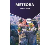 METEORA TRAVEL GUIDE 2026: Monasteries, Hiking Routes, Seasonal Tips, Local Culture, Itineraries, Practical Advice for Visiting Greece’s Cliff-Top Region.