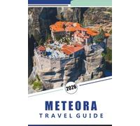 METEORA TRAVEL GUIDE 2026: Monasteries, Hiking Trails, Essential Insights, Local Culture, Seasonal Tips, and Detailed Itineraries for Exploring Greece’s Cliff-Top Region
