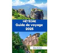 Météore Guide de voyage 2025: Hauteurs sacrées, sentiers secrets et voyages empreints d'âme au cœur de la Grèce