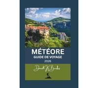 MÉTÉORE GUIDE DE VOYAGE 2026: Conseils essentiels, cartes des monastères, itinéraires de randonnée et informations locales pour une visite inoubliable (World Atlas Guides)