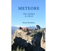 Meteore. Tra Terra e Cielo (Viaggio nella cultura e nel paesaggio)