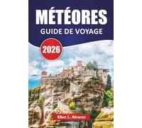 MÉTÉORES GUIDE DE VOYAGE 2026: Découvrez les principales attractions, les sentiers de randonnée, la cuisine locale et les conseils de voyage pour explorer la Grèce centrale