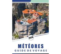 MÉTÉORES GUIDE DE VOYAGE 2026: Monastères, sentiers de randonnée, informations essentielles, culture locale, conseils saisonniers et itinéraires ... la région grecque au sommet des falaises