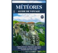MÉTÉORES GUIDE DE VOYAGE: Principales attractions, conseils locaux, aventures en plein air et essentiels de voyage pour votre séjour
