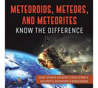 Meteoroids, Meteors, and Meteorites : Know the Difference | Solar System Children's Book Grade 4 | Children's Astronomy & Space Books