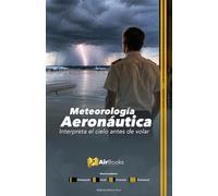Meteorología Aeronáutica: Interpreta el cielo antes de volar. Edición en Español Full Color