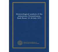 Meteorological analysis of the Johnstown, Pennsylvania, flash flood, 19-20 July 1977