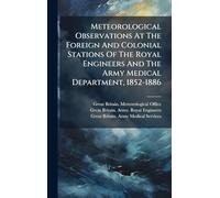 Meteorological Observations At The Foreign And Colonial Stations Of The Royal Engineers And The Army Medical Department, 1852-1886