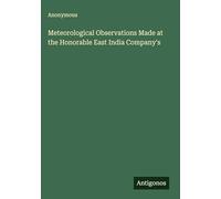 Meteorological Observations Made at the Honorable East India Company's