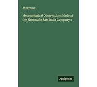 Meteorological Observations Made at the Honorable East India Company's