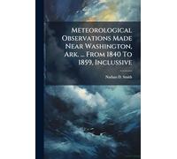 Meteorological Observations Made Near Washington, Ark. ... From 1840 To 1859, Inclussive