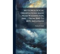 Meteorological Observations Made Near Washington, Ark. ... From 1840 To 1859, Inclussive