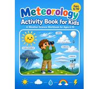 Meteorology Activity Book for Kids: A weather science workbook for ages 6-10 that teaches clouds, forecasting, weather tools, storm safety, and simple hands-on experiments.