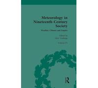 Meteorology in Nineteenth-Century Society: Volume IV: Weather, Climate and Empire: 4 (Nineteenth-Century Science, Technology and Medicine: Sources and Documents)