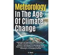 Meteorology in the Age of Climate Change: Exploring the Interconnections Between Air Quality, Weather Patterns, and Climate Systems, Techniques for ... Agricultural Planning in A Changing Climate