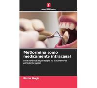 Metformina como medicamento intracanal: Uma mudança de paradigma no tratamento da periodontite apical