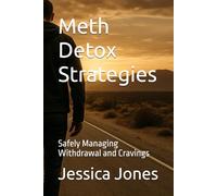 Meth Detox Strategies: Safely Managing Withdrawal and Cravings (Breaking Free: The Meth Recovery Series)